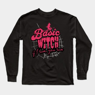 Basic witches. If I run, you run Long Sleeve T-Shirt